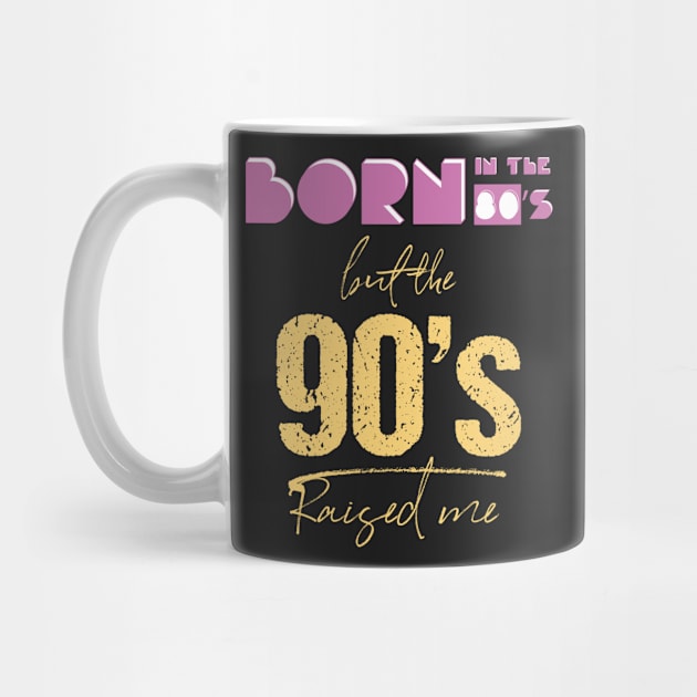 Born In The 80s But 90s Raised Me Cool Retro by GDLife